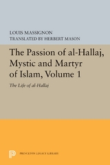 The Passion of Al-Hallaj, Mystic and Martyr of Islam, Volume 1 - Louis Massignon