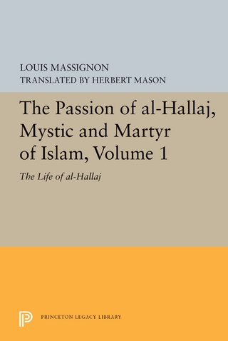 The Passion of Al-Hallaj, Mystic and Martyr of Islam, Volume 1