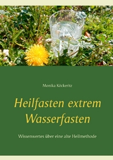 Heilfasten extrem Wasserfasten - Monika K&ouml;ckeritz