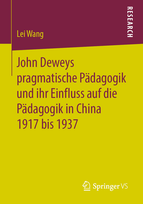 John Deweys pragmatische P&auml;dagogik und ihr Einfluss auf die P&auml;dagogik in China 1917 bis 1937 - Lei Wang