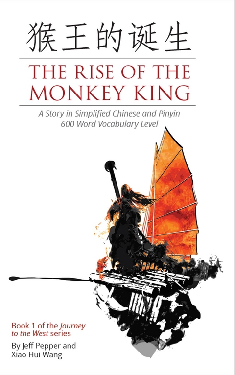 Rise of the Monkey King: A Story in Simplified Chinese and Pinyin, 600 Word Vocabulary Level -  Jeff Pepper,  Xiao Hui Wang