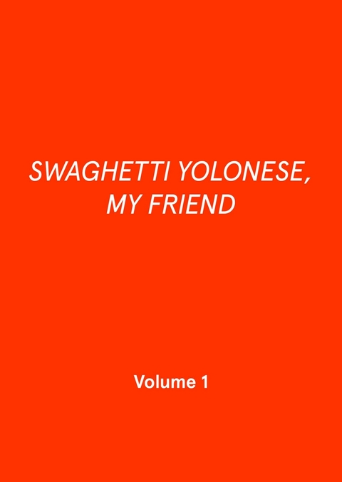 SWAGHETTI YOLONESE, MY FRIEND - Patrick Palcic, Anna Pfau, Huyen Trang Tran