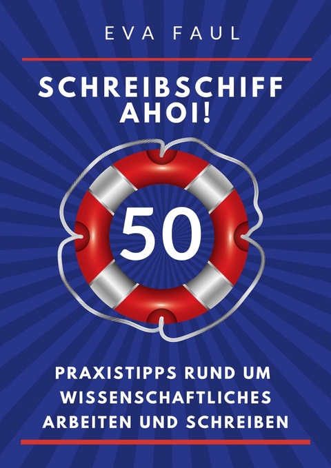 Schreibschiff Ahoi! Erfolgreich in den Hafen der Abschlussarbeit segeln - Eva Faul