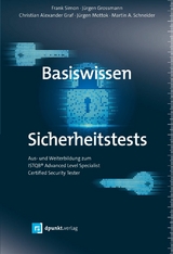 Basiswissen Sicherheitstests - Frank Simon, Jürgen Grossmann, Christian Alexander Graf, Jürgen Mottok, Martin A. Schneider