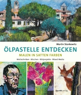 Ölpastelle entdecken – Malen in satten Farben - Martin Stankewitz