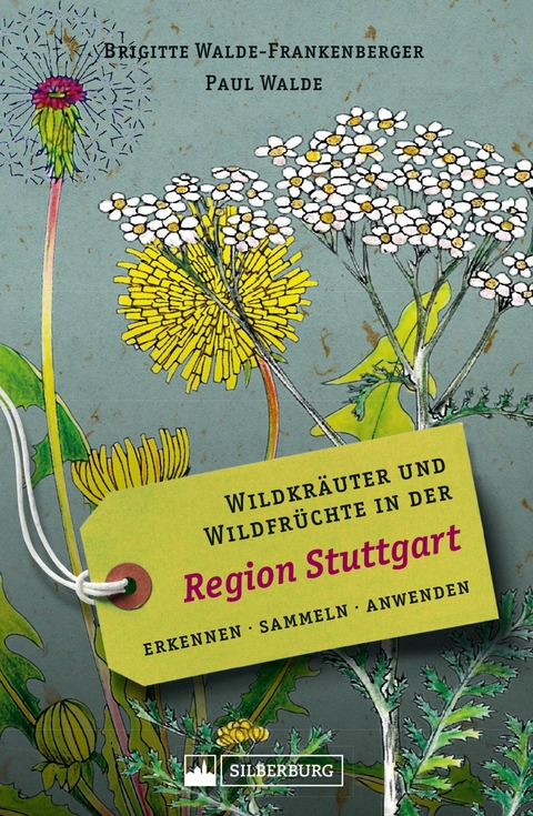 Wildkr&auml;uter und Wildfr&uuml;chte in der Region Stuttgart. Erkennen, sammeln, anwenden - Brigitte Walde-Frankenberger, Paul Walde