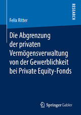 Die Abgrenzung der privaten Verm&ouml;gensverwaltung von der Gewerblichkeit bei Private Equity-Fonds - Felix Ritter