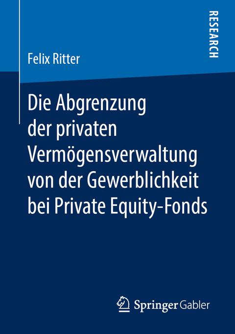 Die Abgrenzung der privaten Verm&ouml;gensverwaltung von der Gewerblichkeit bei Private Equity-Fonds - Felix Ritter