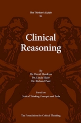 Thinker's Guide to Clinical Reasoning -  Linda Elder,  David Hawkins,  Richard Paul