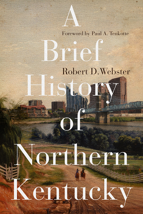 Brief History of Northern Kentucky -  Robert D. Webster