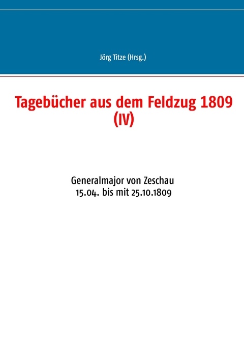 Tageb&uuml;cher aus dem Feldzug 1809 (IV) - 