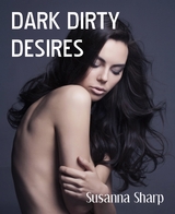 DARK DIRTY DESIRES - Susanna Sharp