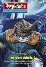 Perry Rhodan 3040: Arkons Admiral - Kai Hirdt
