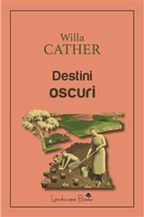 Destini oscuri - Willa Cather
