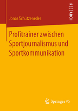 Profitrainer zwischen Sportjournalismus und Sportkommunikation - Jonas Sch&uuml;tzeneder