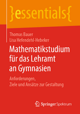 Mathematikstudium für das Lehramt an Gymnasien - Thomas Bauer, Lisa Hefendehl-Hebeker