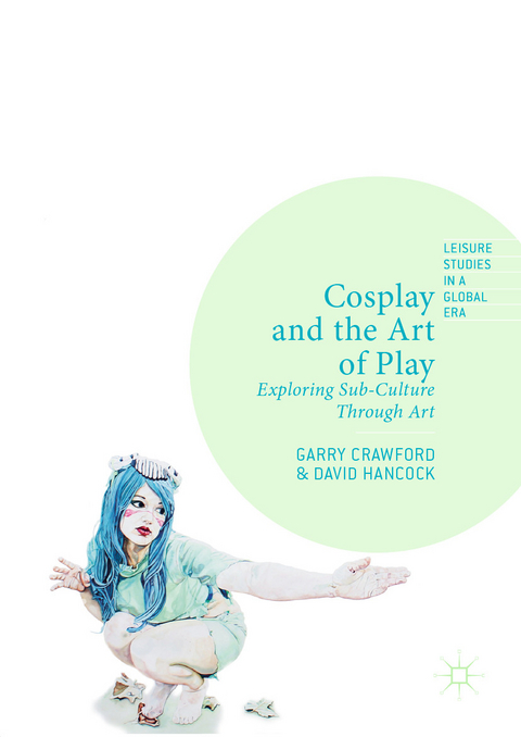 Cosplay and the Art of Play - Garry Crawford, David Hancock