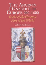 Angevin Dynasties of Europe 900-1500 -  Jeffrey Anderson