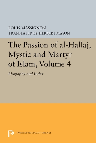 The Passion of Al-Hallaj, Mystic and Martyr of Islam, Volume 4