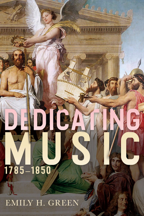 Dedicating Music, 1785-1850 -  Emily H Green