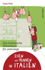 Essen und Trinken in Italien - Das kulinarische W&ouml;rterbuch f&uuml;r unterwegs - Sonja Schroll