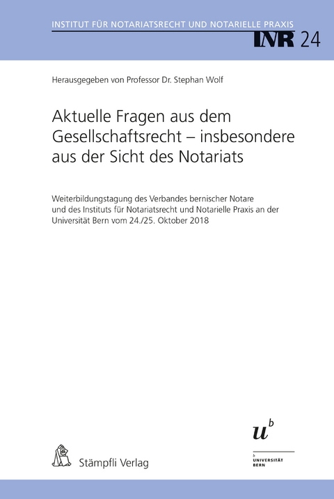 Aktuelle Fragen aus dem Gesellschaftsrecht - insbesondere aus der Sicht des Notariats - Urs R. Behnisch, Thomas Jutzi, Ksenia Wess, Roland M&uuml;ller, Christine Gl&auml;ttli