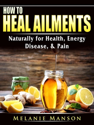 How to Heal Ailments Naturally for Health, Energy, Disease, & Pain