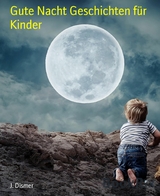 Gute Nacht Geschichten f&uuml;r Kinder - J. Dismer