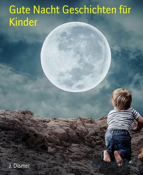 Gute Nacht Geschichten f&uuml;r Kinder - J. Dismer