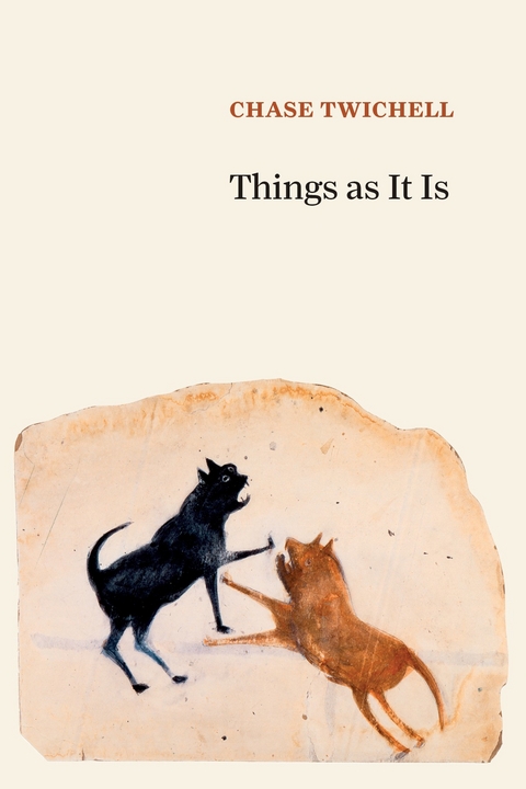 Things as It Is -  Chase Twichell