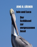 Jule und Luca - Der Schlüssel zur vergessenen Insel - Jens O. Löcher