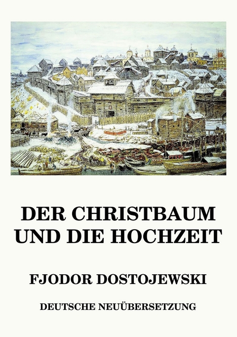 Der Christbaum und die Hochzeit - Fjodor Dostojewski