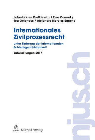 Internationales Zivilprozessrecht - unter Einbezug der internationalen Schiedsgerichtsbarkeit
