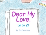 Dear My Love, (A to Z) - Steffanie Miller