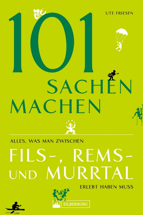 101 Sachen machen &ndash; Alles, was man zwischen Fils-, Rems- und Murrtal erlebt haben muss - Ute Friesen