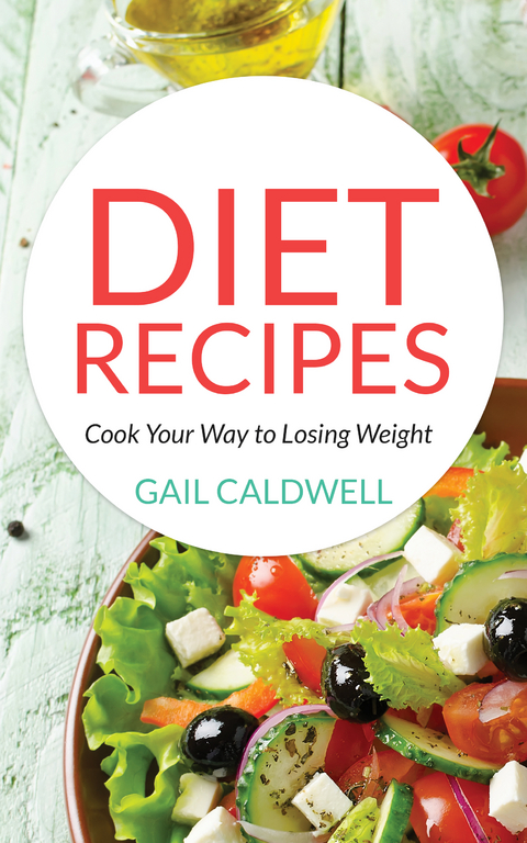 Diet Recipes: Cook Your Way to Losing Weight - Gail Caldwell