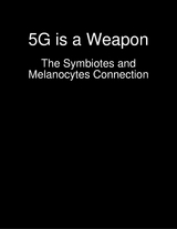 5G is a Weapon - The Symbiotes and Melanocytes Connection -  Sidana Lewis