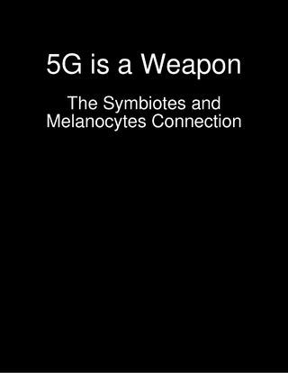 5G is a Weapon - The Symbiotes and Melanocytes Connection