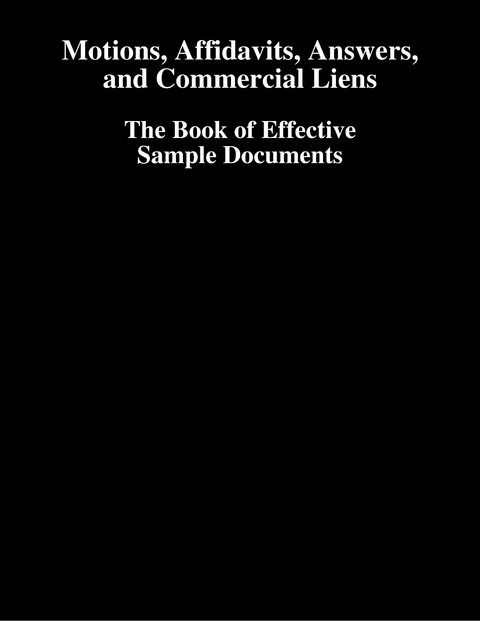 Motions, Affidavits, Answers, and Commercial Liens - The Book of Effective Sample Documents -  Sidana Lewis
