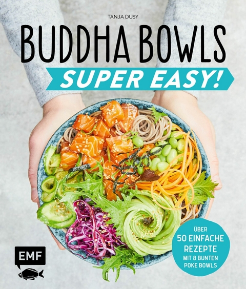 Buddha Bowls &ndash; Super Easy! - Tanja Dusy