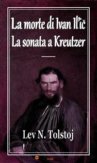 La morte di Ivan Il&rsquo;ic - La sonata a Kreutzer (Annotato) - Lev N. Tolstoj