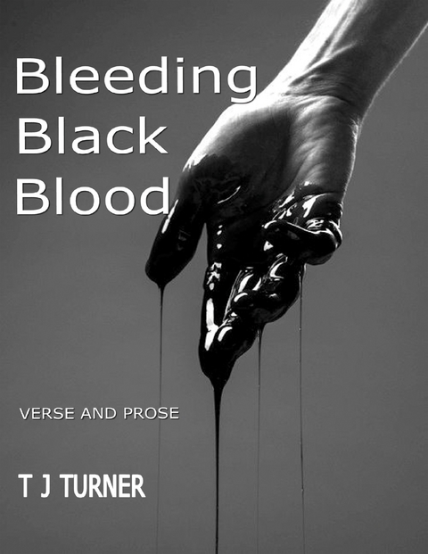 Bleeding Black Blood -  T J Turner