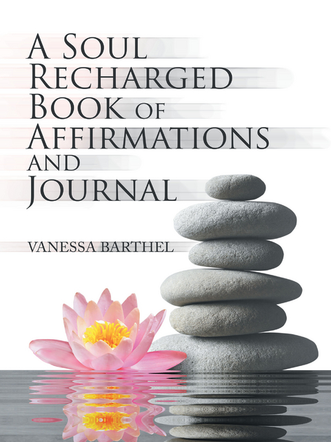 A Soul Recharged Book of Affirmations and Journal - Vanessa Barthel