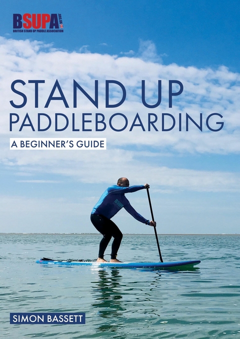 Stand Up Paddleboarding: A Beginner's Guide -  Simon Bassett