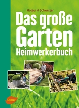 Das große Garten-Heimwerkerbuch - Holger H. Schweizer
