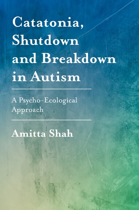 Catatonia, Shutdown and Breakdown in Autism - Amitta Shah