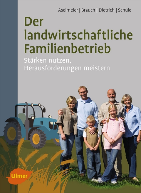Der landwirtschaftliche Familienbetrieb - Maike Aselmeier, Rolf Brauch, Thomas Dietrich, Eva-Maria Sch&uuml;le