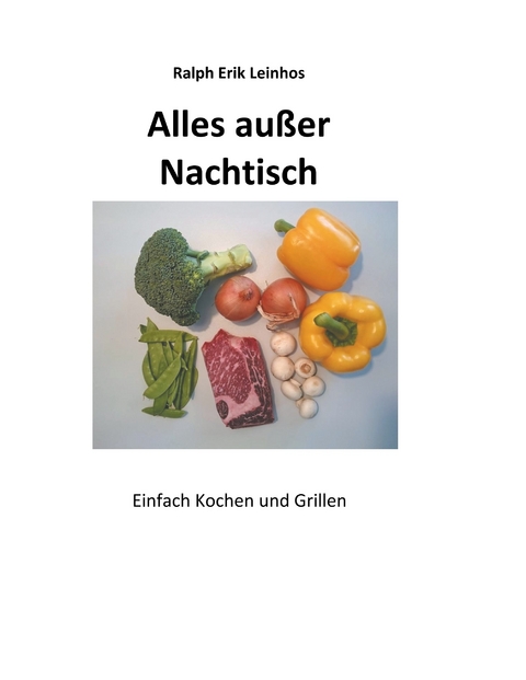 Alles au&szlig;er Nachtisch - Ralph Erik Leinhos