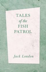 Tales of the Fish Patrol - Jack London