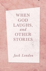 When God Laughs, and Other Stories -  Jack London